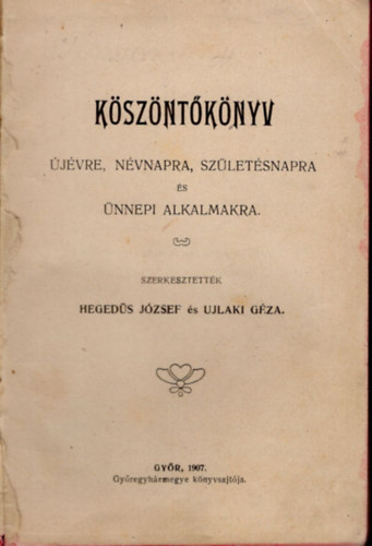 Ujlaki Gza Hegeds Jzsef - Kszntknyv- jvre, nvnapra, szletsnapra s nnepi alkalmakra