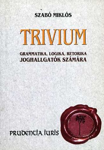 Trivium: Grammatika, logika, retorika joghallgatk szmra