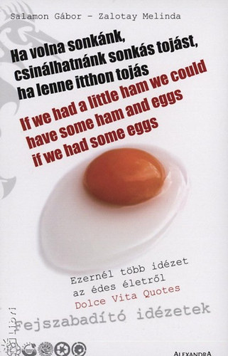 Ha volna sonknk, csinlhatnnk sonks tojst, ha lenne itthon tojs
