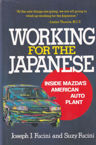 Suzy Fucini Joseph J. Fucini - Working for the Japanese - Inside Mazda's American Auto Plant