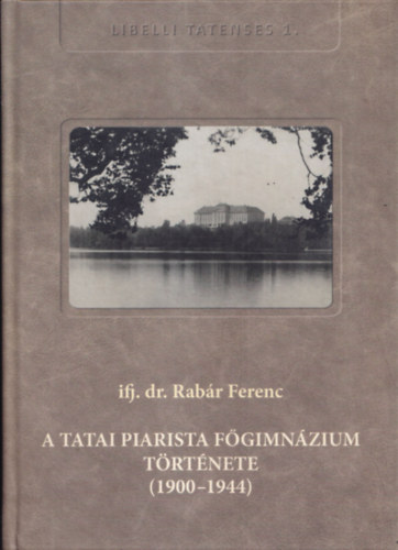 ifj. dr. Rabr Ferenc - A tatai Piarista Fgimnzium trtnete (1900-1944)