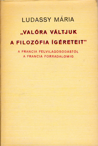 "Valra vltjuk a filozfia greteit" A francia felvilgosodstl a francia forradalomig