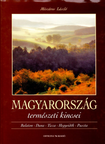 Magyarorszg termszeti kincsei (Balaton, Duna, Tisza, Hegyvidk, Puszta)