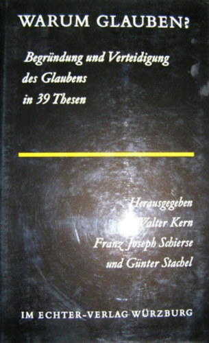 Warum glauben? - Begrndung und Verteidigung des Glaubens in 39 Thesen