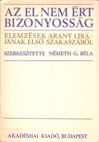 Nmeth G. Bla - Az el nem rt bizonyossg (elemzsek Arany lrjnak els szakaszrl)