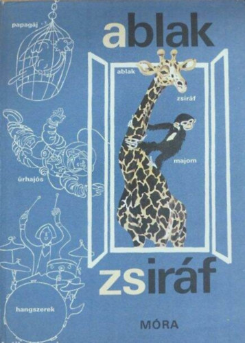 Ablak-Zsir�f - K�pes gyermeklexikon (16. kiad�s - Szecsk� Tam�s rajzaival)