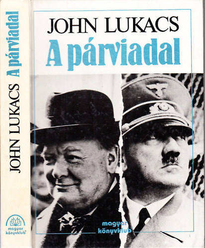 A p�rviadal - A nyolcvannapos p�rbaj Churchill �s Hitler k�z�tt 1940. m�jus 10 - j�lius 31.