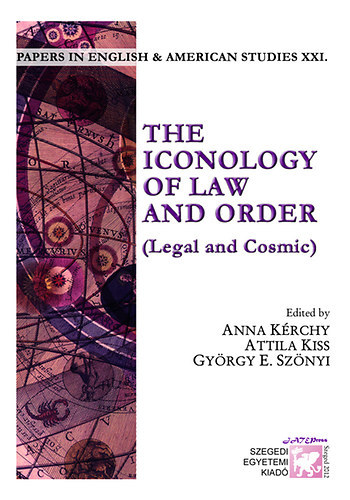 The Iconology of Law and Order - Legal and Cosmic (Papers in English and American Studies XXI.)