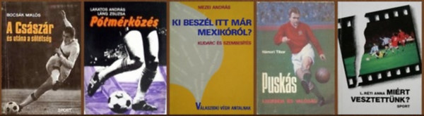 5 db-os k�nyvcsomag a magyar focir�l: A Cs�sz�r �s ut�na a s�t�ts�g  / P�tm�rk�z�s / Ki besz�l itt m�r Mexik�r�l? / Pusk�s - Legenda �s val�s�g / Mi�rt vesztett�nk?