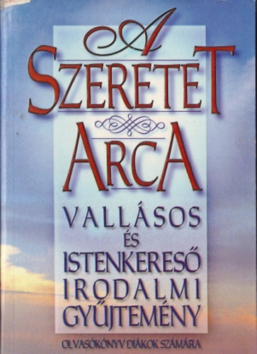 A szeretet arca-vallsos s istenkeres irodalmi gyjtemny