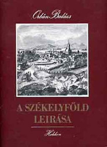 A Szkelyfld lersa I-VI. (kt ktetben) - TRTNELMI, RGSZETI, TERMSZETRAJZI S NPISMEI SZEMPONTBL (reprint)