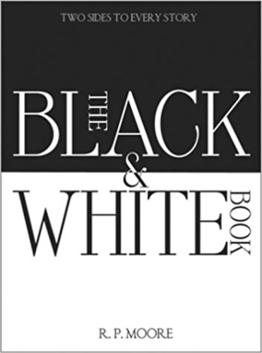 R. P. Moore - The Black and White Book: Two Sides to Every Story