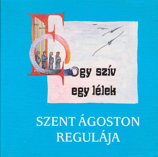 Puskely M�ria - Egy sz�v egy l�lek - Szent �goston regul�ja