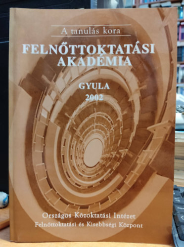 A tanuls kora : Felnttoktatsi Akadmia, Gyula 2002. oktber 16-19.