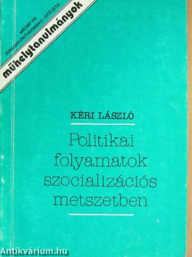 Kri Lszl - Politikai folyamatok szocializcis metszetben
