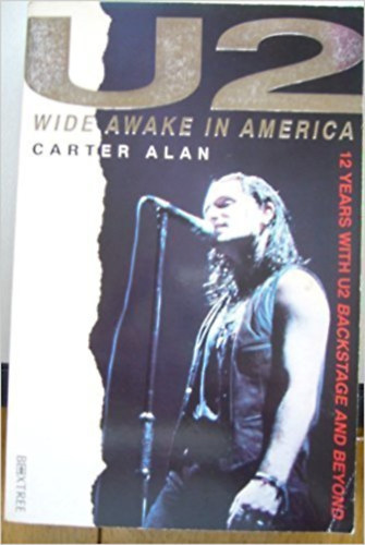 Carter Alan - U2 Wide Awake in America - 12 Years Wit U2 Backstage And Beyond