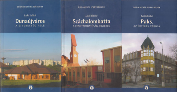 Dunajvros a sikeressg fel + Szzhalombatta a fenntarthatsg jegyben + Paks az rtkek vrosa (3 db ktet a Dunamenti iparvrosok c. sorozatbl)