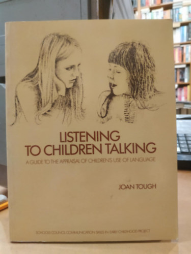 Listening to children Talking - A Guide to the Appraisal of Children's Use of Language