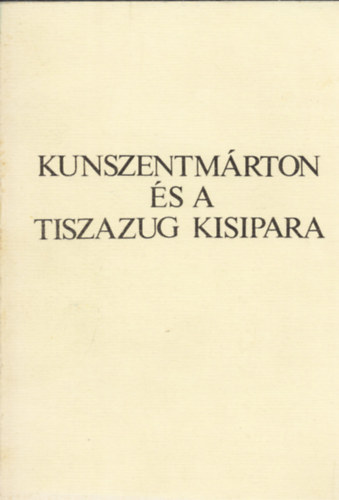Szolnok - Kunszentm�rton �s a Tiszazug kisipara