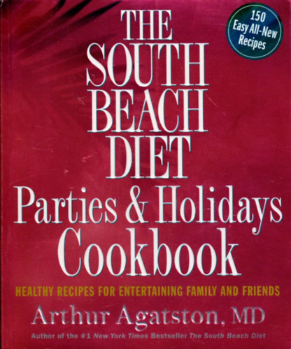 Dr. A. Agatston - The South Beach Diet Parties and Holidays Cookbook