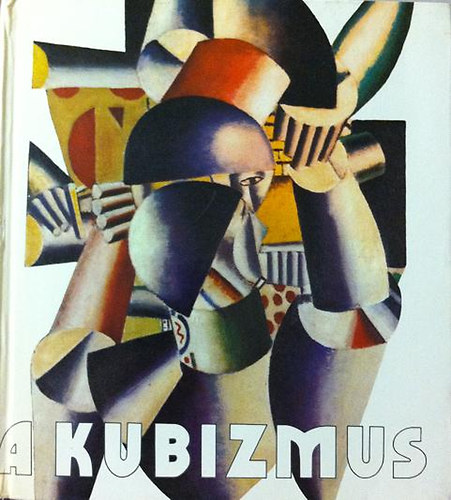 Szkely Andrs  (szerk.) - A kubizmus - Vlogats a mozgalom dokumentumaibl