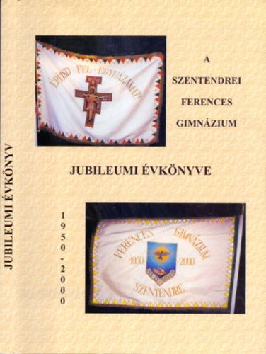 A szentendrei Ferences Gimnzium jubileumi vknyve 1950-2000
