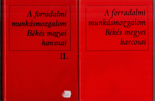 A forradalomi munksmozgalom Bks megyei harcosai I-II.