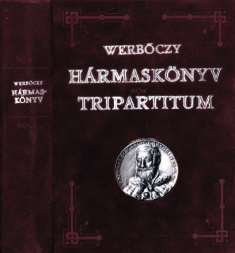 Werbőczy István - Hármaskönyv - Tripartitum (latin-magyar kétnyelvű) (számozott reprint kiadás)
