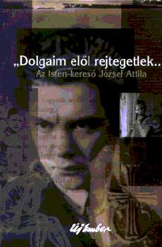 Dolgaim ell rejtegetlek - az Isten-keres Jzsef Attila