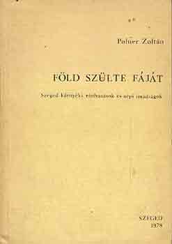 Polner Zoltn - Fld szlte fjt (Szeged krnyki rolvasok s npi imdsgok)