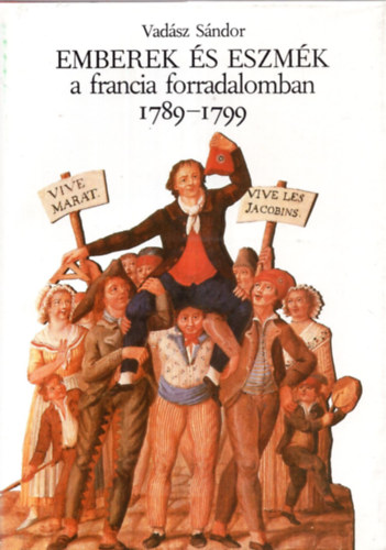 Vadsz Sndor - Emberek s eszmk a francia forradalomban 1789-1799