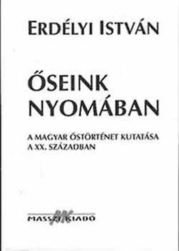 Erdlyi Istvn - seink nyomban (A magyar strtnet kutatsa a XX. szzadban)