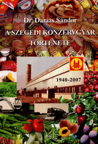 A Szegedi Konzervgy�r t�rt�nete 1940-2007