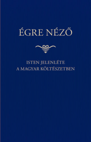 �gre n�z� - Isten jelenl�te a magyar k�lt�szetben