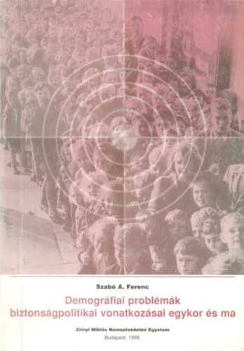 Szab A. Ferenc - Demogrfiai problmk biztonsgpolitikai vonatkozsai egykor s ma