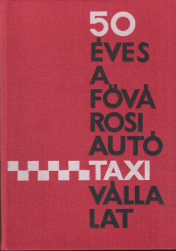 50 �ves a f�v�rosi aut�taxi v�llalat. �vk�nyv (1913-1963)
