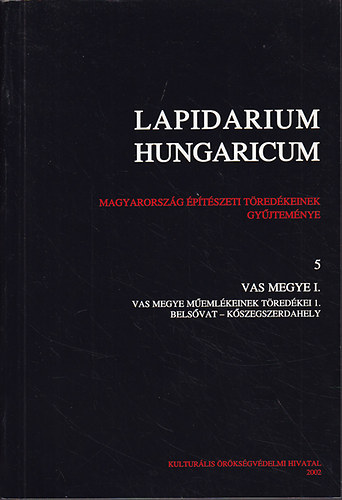 Lapidarium Hungaricum 5. Vas megye I.: Vas megye memlkeinek tredkei 1. Belsvat- Kszegszerdahely