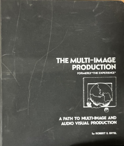 The Multi-Image Production: A Path to Multi-Image and Audio-Visual Production (Formerly "The Experience")
