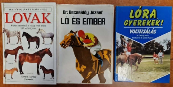 Dr. Vecsekl�y J�zsef, Dr. �csag-Szidnain�, Elwyn Hartley Edwars - 3db Lovas k�nyv:Lovak+Lovak �s az ember+L�ra gyerekek!