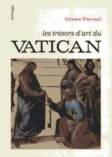 Oreste Ferrari - Les tr�sors d'art du Vatican