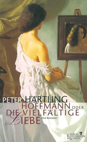 Peter Härtling - Hoffmann oder Die vielfältige Liebe: Eine Romanze