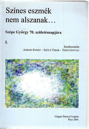 Andor-Szcs-Terts  (szerk.) - Sznes eszmk nem alszanak... (Szpe Gyrgy 70. szletsnapjra) I-II.