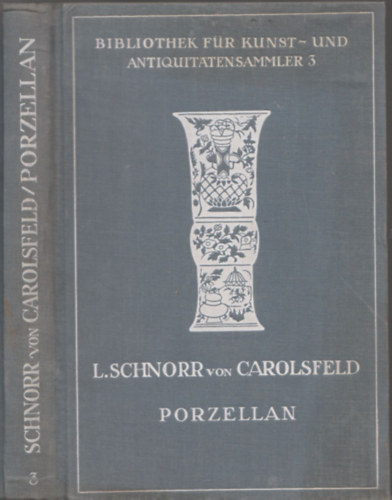 Ludwig Schnorr von Carolsfeld - Porzellan der europaischen Fabriken des 18. Jahrhunderts
