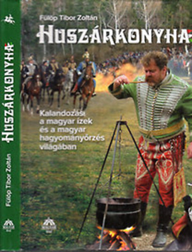 Huszrkonyha (Kalandozs a magyar zek s a magyar hagyomnyrzs vilgban)