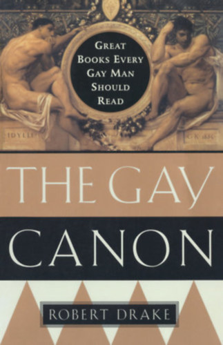 Robert Drake - The Gay Canon - Great Books Every Gay Man Should Read
