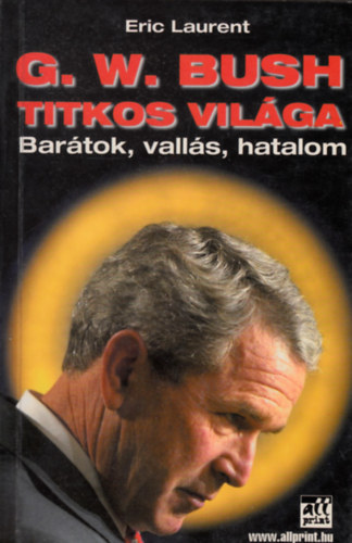 Eric Laurent - G. W. Bush titkos vilga - Bartok, valls, hatalom