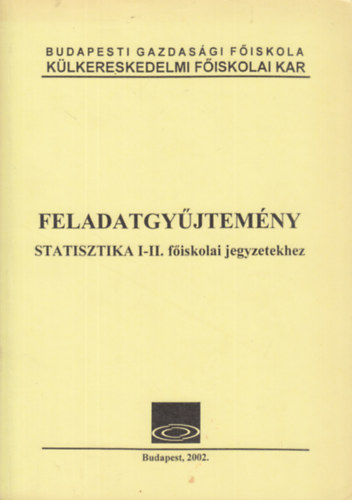 dr. Fenyves Ferenc, Horvth Jenn dr, Lovasn Avat Judit Fejes Ferenc - Feladatgyjtemny Statisztika I-II. fiskolai jegyzetekhez