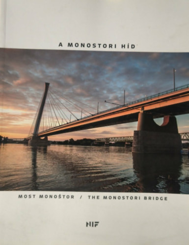 A monostori híd / Most Monostor / The Monostori Bridge (magyar/angol/szlovák)