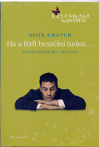 Ha a f�rfi besz�lni tudna... - Hogyan fejts�k meg, mit mond?