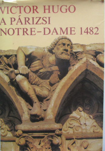 Victor Hugo - A prizsi Notre-Dame 1482